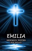 Emilia Sermon Notes Journal: An Inspirational Worship Workbook For Christian To Record, Remember and Reflect Book For Teens Women Men - Name or Surname Cover Print