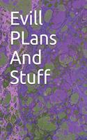 Evill PLans And Stuff: Evill PLans And Stuff