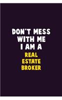 Don't Mess With Me, I Am A Real Estate Broker: 6X9 Career Pride 120 pages Writing Notebooks