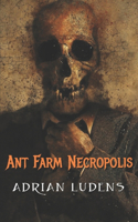 Ant Farm Necropolis: Stories About Death