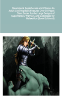 Steampunk Superheroes and Villains: An Adult Coloring Book Features Over 30 Pages Giant Super Jumbo Large Designs of Superheroes, Warriors, and Goddesses for Relaxation (Book Edition:6