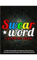Swear Word Coloring Book: An Adult Coloring Book of 30 Hilarious, Rude and Funny Swearing and Sweary Designs (Swear Word Coloring Books)