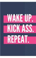 Wake Up. Kick Ass. Repeat.
