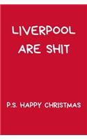 Liverpool Are Shit P.S. Happy Christmas
