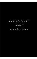 Professional Chaos Coordinator.: Lined Journal, Lined Notebook, Gift ideas Notepad: Lined Notebook / Journal Gift. 120 pages. 6x9 Soft cover. Matte Finish.