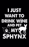 I Just Want To Drink Wine And Pet My Sphynx: Cute Sphynx Ruled Notebook, Great Accessories & Gift Idea for Sphynx Owner & Lover.default Ruled Notebook With An Inspirational Quote.