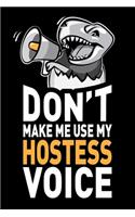 Don't Make Me Use My Hostess Voice: Funny Joke Appreciation & Encouragement Gift Idea for Hostesses. Thank You Gag Notebook Journal & Sketch Diary Present.