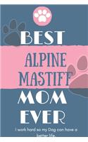Best Alpine Mastiff Mom Ever Notebook Gift