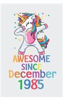 Awesome Since December 1985 Notebook Unicorn Dabbing, Birthday Unicorn, Cute Happy Birthday Dabbing Unicorn Birthday Gift: Lined Notebook / Journal Gift,, 120 Pages, 6 x 9 inches, Personal Diary, Personalized Birthday Gift, Personalized Journal, Custo