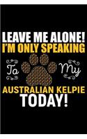 Leave Me Alone! I'm Only Speaking to My Australian Kelpie Today!