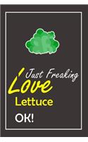 I Just Freaking Love Lettuce, OK !