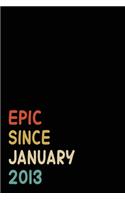 Epic Since January 2013: Birthday Gift For Who Born in January 2013- Blank Lined Notebook And Journal - 6x9 Inch 120 Pages White Paper