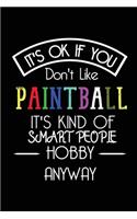It's OK If You Don't Like Paintball It's Kind Of Smart People Hobby Anyway