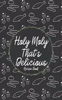 Holy Moly That's Delicious Recipe Book