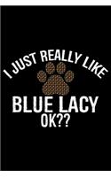 I Just Really Like Blue Lacy Ok?: Cool Blue Lacy Dog Journal Notebook - Blue Lacy Puppy Lover Gifts - Funny Blue Lacy Dog Notebook - Blue Lacy Owner Gifts - Blue Lacy Dad & Mom Gifts