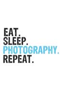 Eat Sleep Photography Repeat Best Gift for Photography Fans Notebook A beautiful
