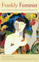 Frankly Feminist – Short Stories by Jewish Women from Lilith Magazine: Short Stories by Jewish Women from Lilith Magazine