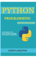 Python Programming: For the Beginners (An Introduction to the Python Computer Language and Computer Programming)