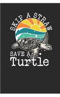 Skip A Straw Save A Turtle: Turtles Notebook, Dotted Bullet (6" x 9" - 120 pages) Animal Themed Notebook for Daily Journal, Diary, and Gift