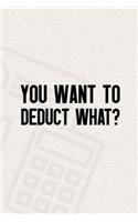 You Want To Deduct What?