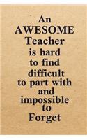 An Awesome Teacher Is Hard To Find Difficult To Part With And Impossible To Forget