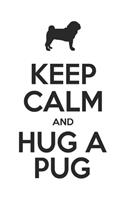 Keep Calm And Hug A Pug