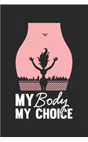 My Body My Choice: Notebook 6x9 Dot Grid Paper Journal 120 Pages - Manuscript - Planner - Scratchbook - Diary - Feminism - Female Body