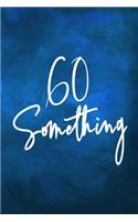 60 Something