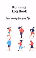 Running Log Book, keep running for your life: Diary, Journal for runners, men, women, kids, trainer, Training Log, Jogging Log, distance tracker, time, pace, Heart rate, rest HR, run type, shoes