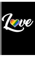 Love: LGBTQ Gay Homo Trans Lesbian Love equality Pride Day Gift (6"x9") Dot Grid notebook Journal to write in