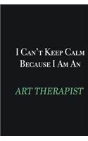 I cant Keep Calm because I am an Art therapist: Writing careers journals and notebook. A way towards enhancement