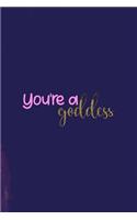 You're A Goddess