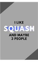 I Like Squash And Maybe 3 People: Funny Journal Gift For Him / Her Softback Writing Book Notebook (6" x 9") 120 Lined Pages