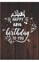 Happy 58th Birthday To You: 58th Birthday Gift / Journal / Notebook / Diary / Unique Greeting & Birthday Card Alternative