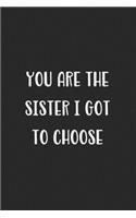You Are The Sisiter I Got To Choose: Blank Lined Best Friend Journal For Women