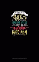 Any Woman Can Be A Mother But It Takes Someone Special To Be An Awesome Mama Bird: Composition Notebook: Wide Ruled