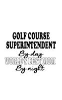 Golf Course Superintendent By Day World's Best Mom By Night: Personal Golf Course Superintendent Notebook, Journal Gift, Diary, Doodle Gift or Notebook - 6 x 9 Compact Size- 109 Blank Lined Pages
