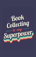 Book Collecting Is My Superpower: A 6x9 Inch Softcover Diary Notebook With 110 Blank Lined Pages. Funny Vintage Book Collecting Journal to write in. Book Collecting Gift and SuperPow