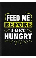 Feed Me Before I Get Hungry