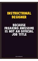 Instructional Designer, Because Freaking Awesome Is Not An Official Job Title: Career Motivational Quotes 6x9 120 Pages Blank Lined Notebook Journal