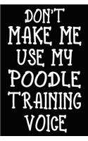 Don't make me use my Poodle training voice