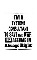 I'm A Systems Consultant To Save Time, Let's Assume That I'm Always Right