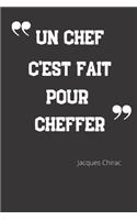 Un chef c'est fait pour cheffer: Carnet de notes - Citation de Jacques Chirac - 124 pages lignées - format 15,24 x 22,89 cm