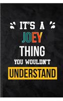 It's a Joey Thing You Wouldn't Understand: Blank Practical Personalized Joey Lined Notebook/ Journal For Favorite First Name, Inspirational Saying Unique Special Birthday Gift Idea Modern Pla
