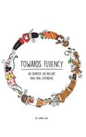 Towards Fluency: No Shortcut, No Bullshit, Only Real Experience