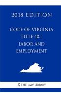 Code of Virginia - Title 40.1 - Labor and Employment (2018 Edition)