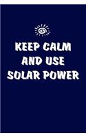 Keep Calm And Use Solar Power
