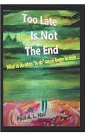 Too Late Is Not the End