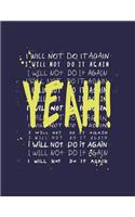 Yeah!: I will not do it again on dark blue cover (8.5 x 11) inches 110 pages, Blank Unlined Paper for Sketching, Drawing, Whiting, Journaling & Doodling