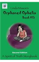 Orphaned Ophelia Second Edition: Book # 15(15 Spirit of Truth Storybook)
